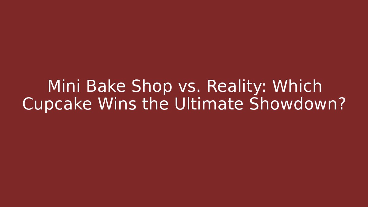 Mini Bake Shop vs. Reality: Which Cupcake Wins the Ultimate Showdown?