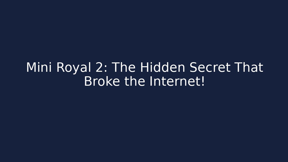 Mini Royal 2: The Hidden Secret That Broke the Internet!