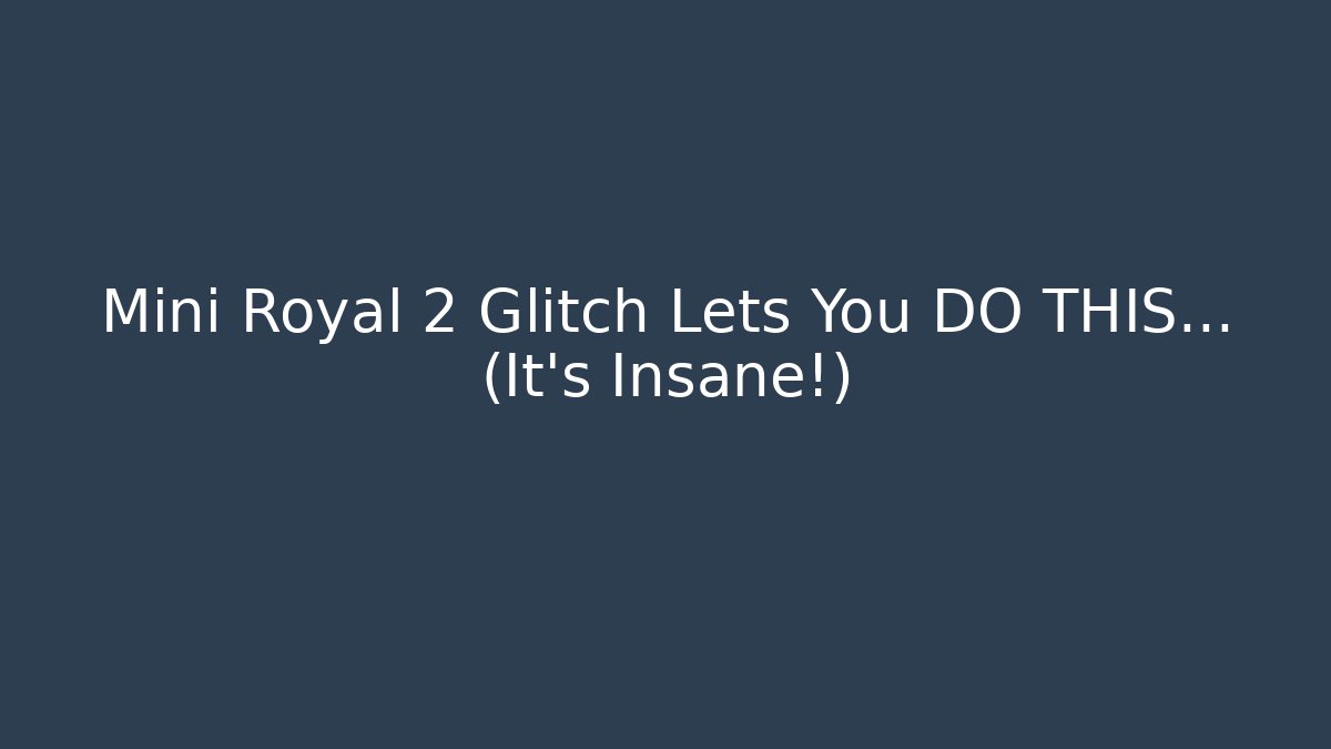 Mini Royal 2 Glitch Lets You DO THIS… (It’s Insane!) - Create More Assets
