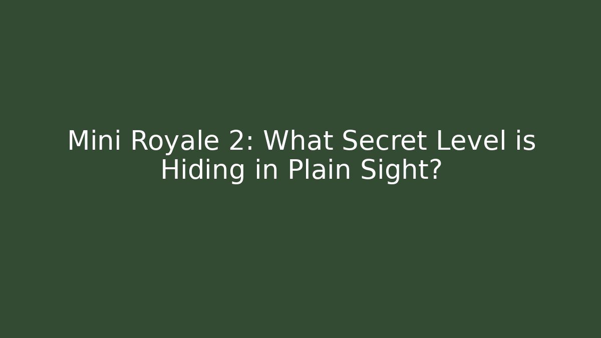 Mini Royale 2: What Secret Level is Hiding in Plain Sight? - Create More Assets