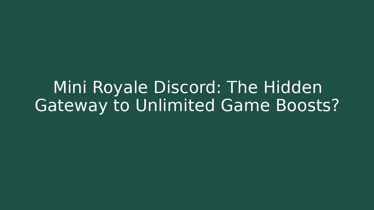 Mini Royale Discord: The Hidden Gateway to Unlimited Game Boosts?