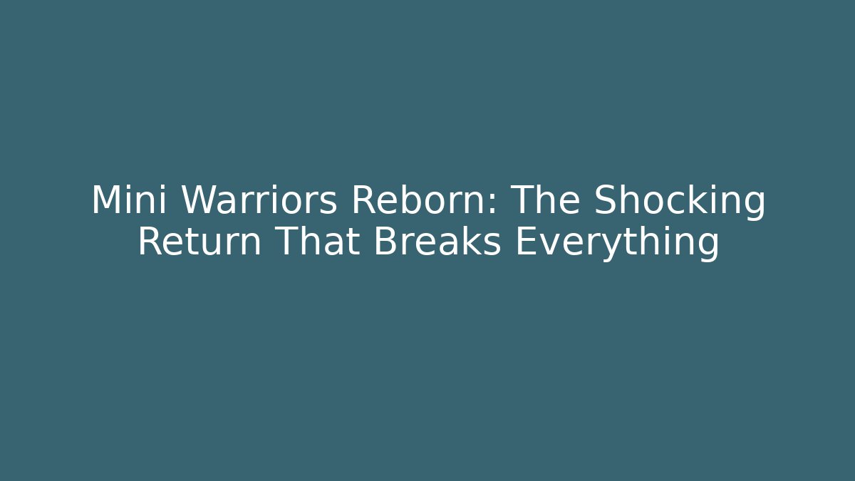 Mini Warriors Reborn: The Shocking Return That Breaks Everything - Create More Assets