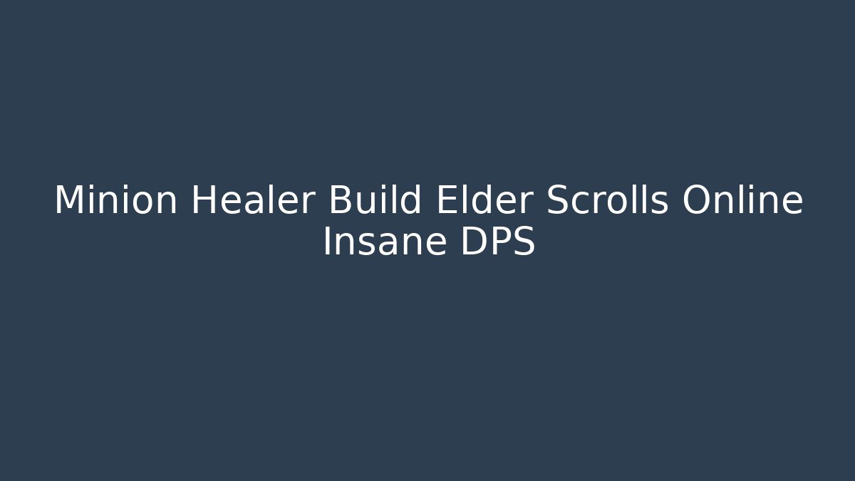 Minion Healer Build Elder Scrolls Online Insane DPS - Create More Assets