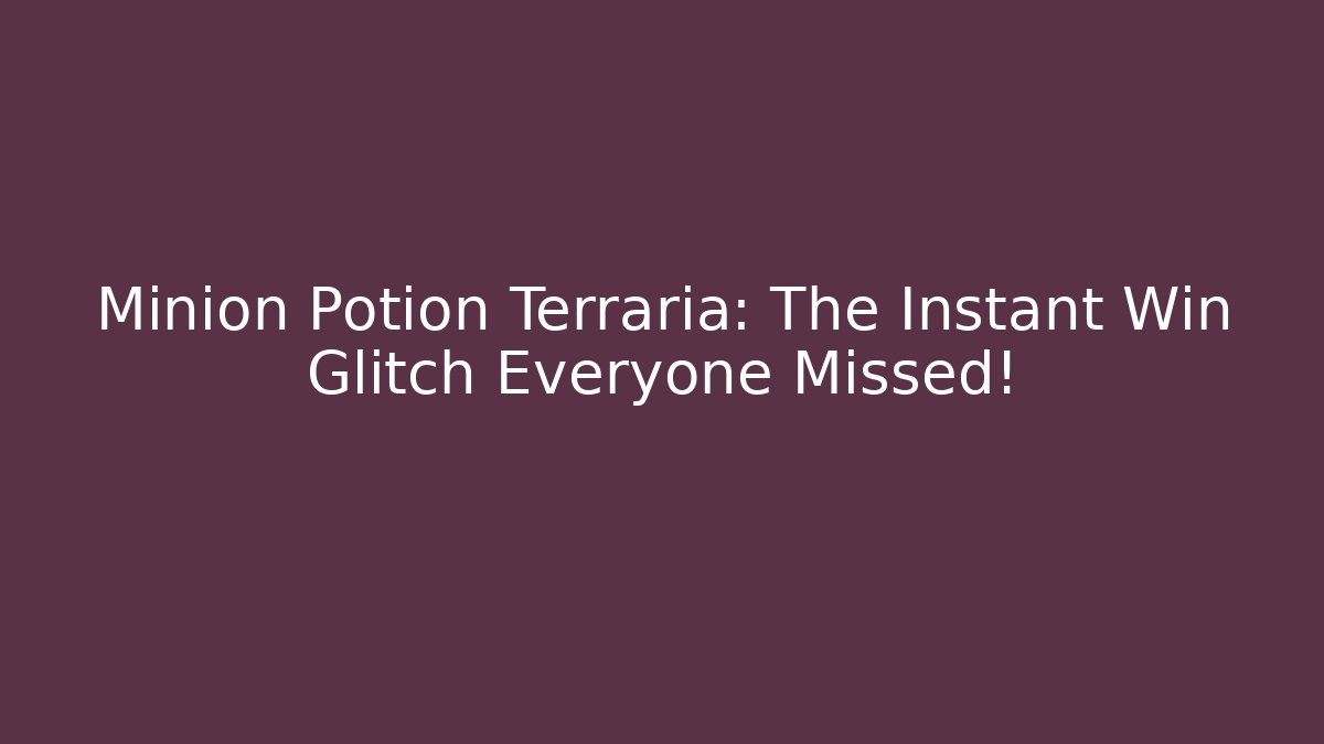 Minion Potion Terraria: The Instant Win Glitch Everyone Missed!