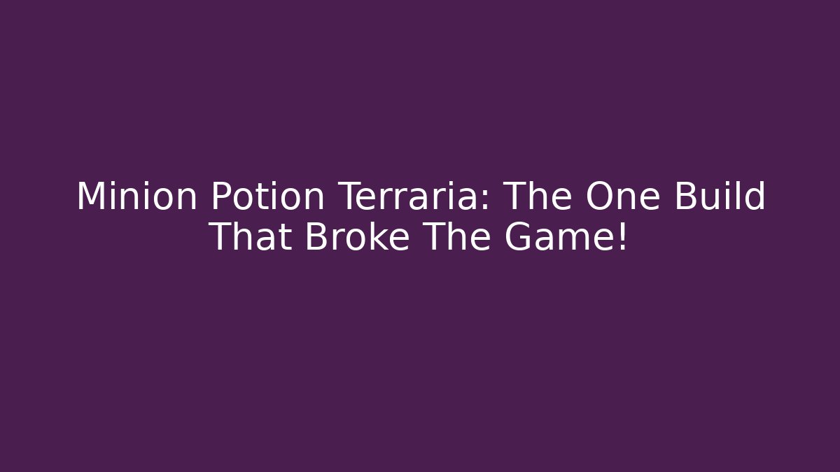 Minion Potion Terraria: The One Build That Broke The Game!