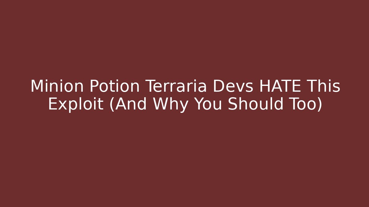Minion Potion Terraria Devs HATE This Exploit (And Why You Should Too)
