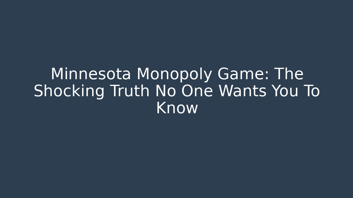 Minnesota Monopoly Game: The Shocking Truth No One Wants You To Know