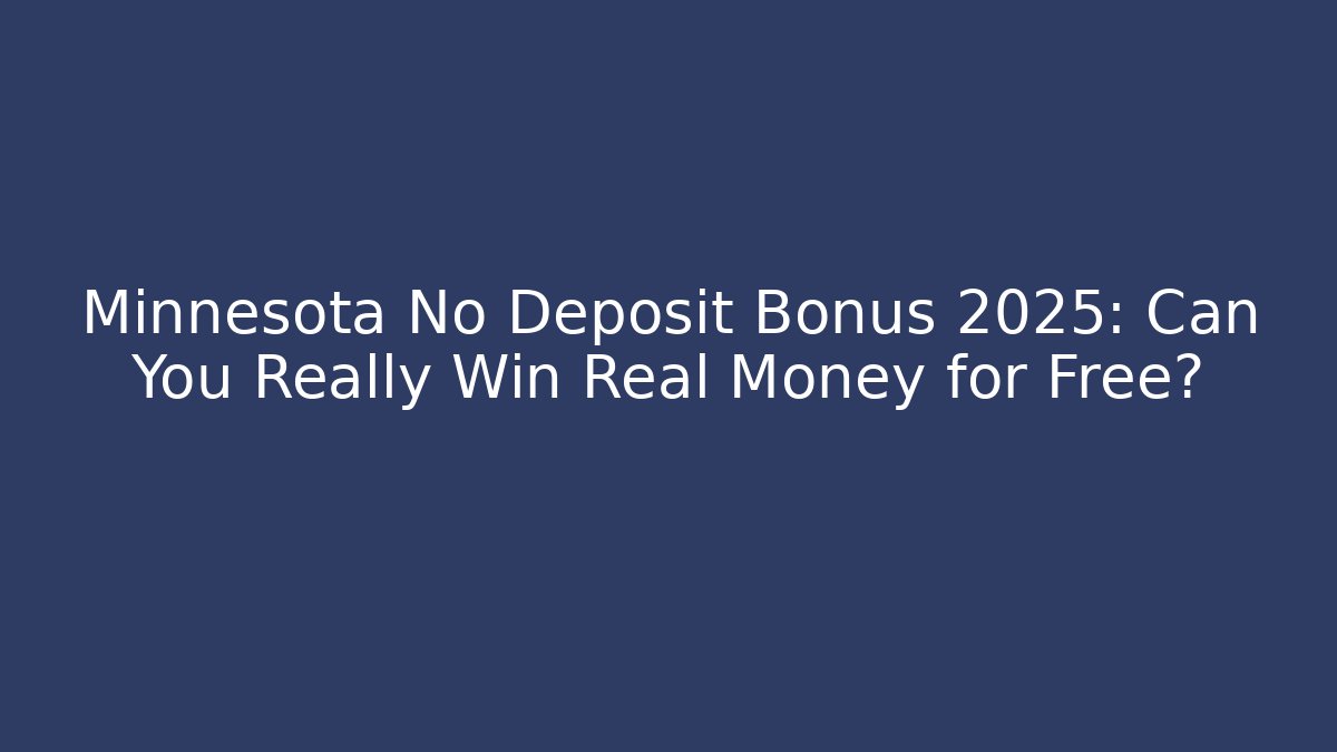 Minnesota No Deposit Bonus 2025: Can You Really Win Real Money for Free?