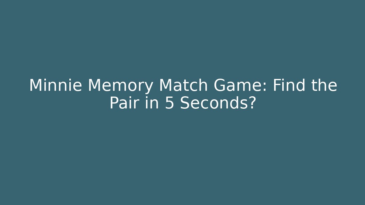 Minnie Memory Match Game: Find the Pair in 5 Seconds?