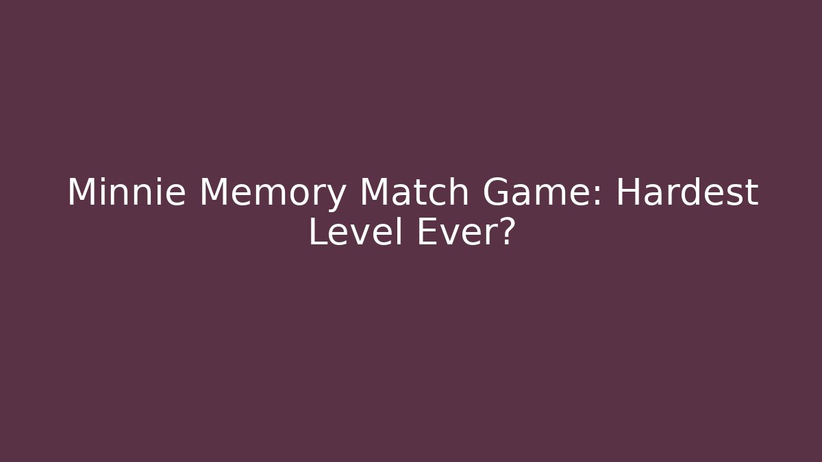 Minnie Memory Match Game: Hardest Level Ever? - Create More Assets