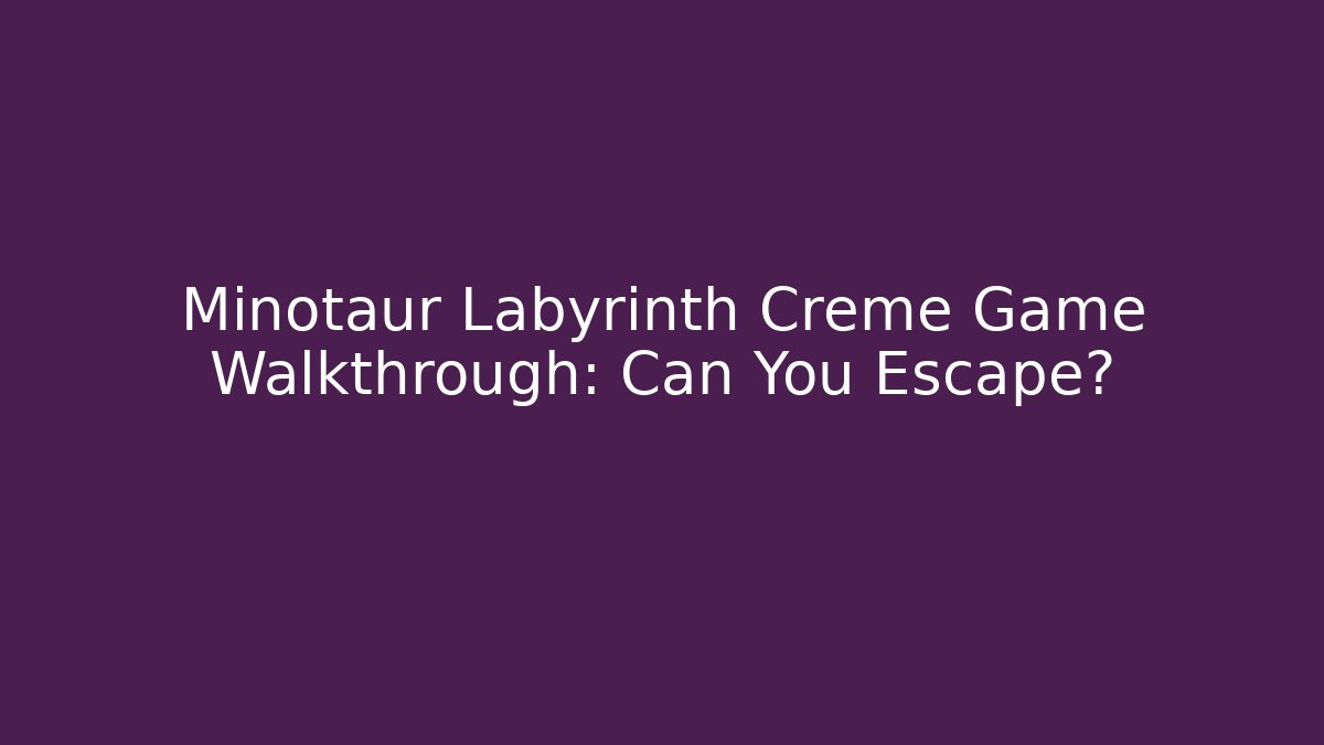 Minotaur Labyrinth Creme Game Walkthrough: Can You Escape?