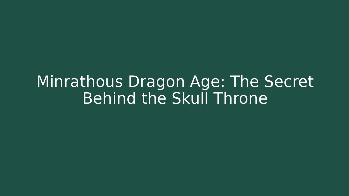 Minrathous Dragon Age: The Secret Behind the Skull Throne