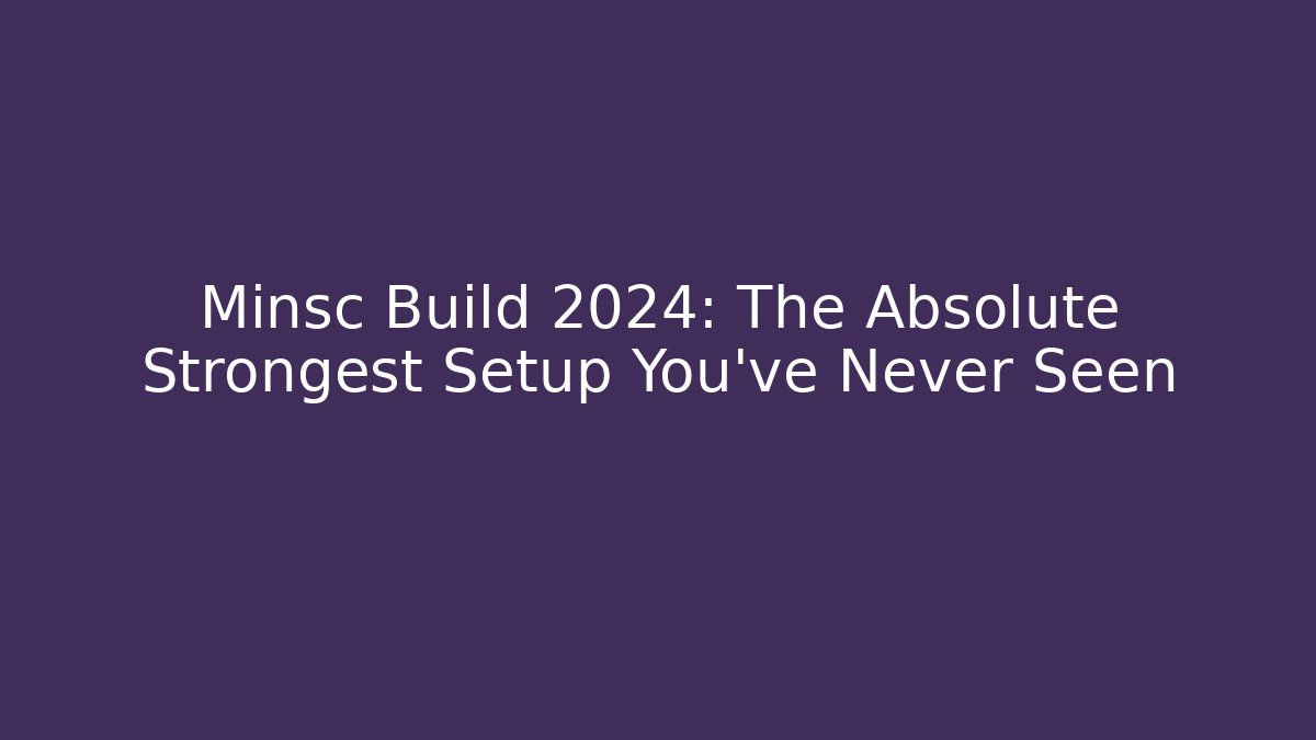 Minsc Build 2024: The Absolute Strongest Setup You’ve Never Seen