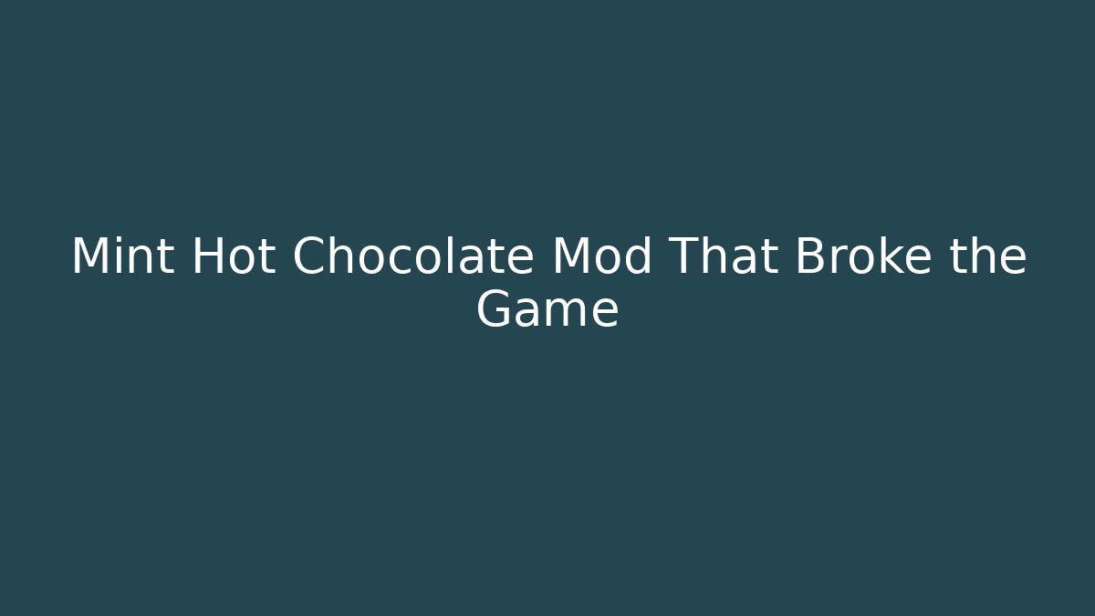 Mint Hot Chocolate Mod That Broke the Game