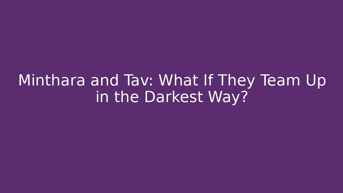 Minthara and Tav: What If They Team Up in the Darkest Way?