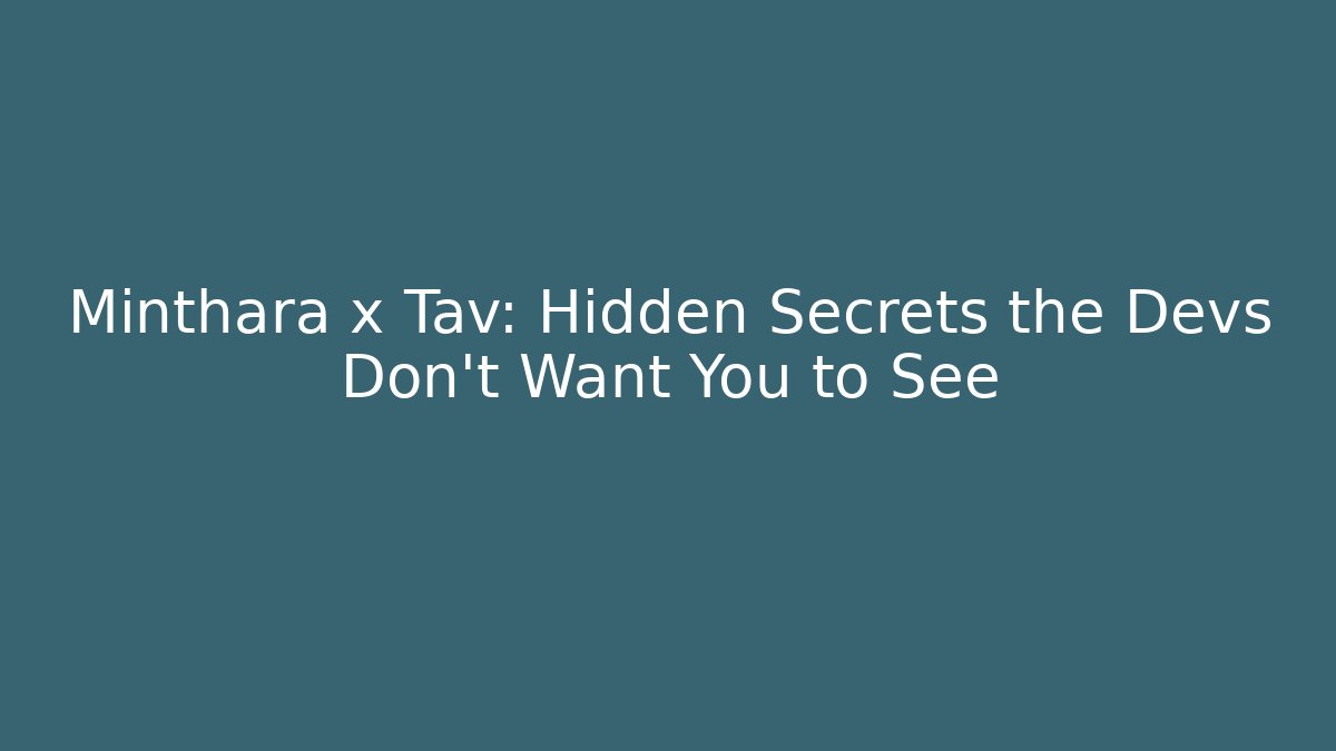 Minthara x Tav: Hidden Secrets the Devs Don’t Want You to See