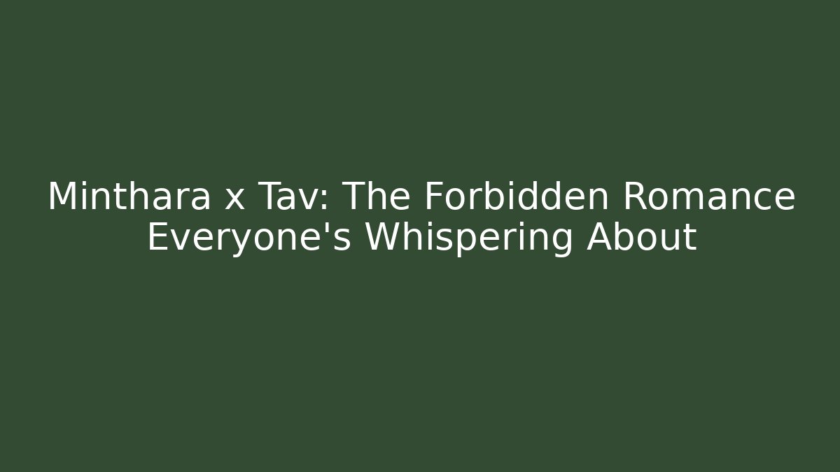 Minthara x Tav: The Forbidden Romance Everyone’s Whispering About