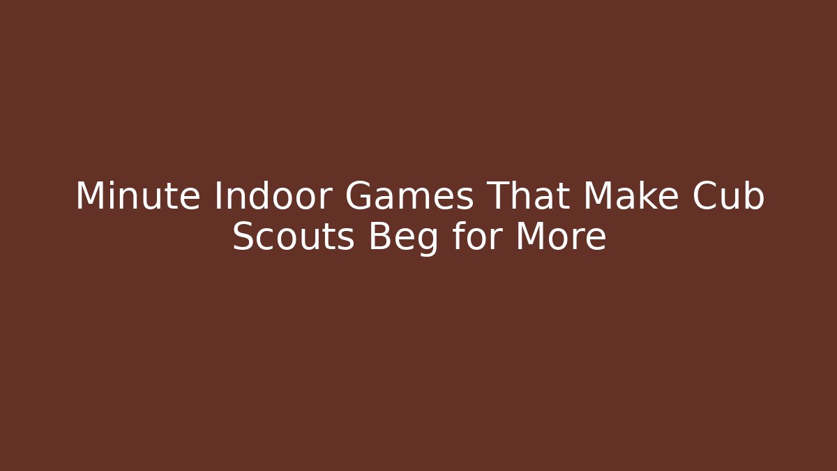Minute Indoor Games That Make Cub Scouts Beg for More