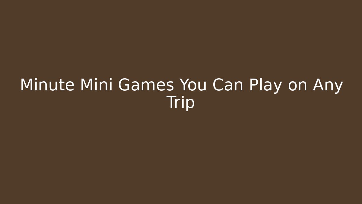 Minute Mini Games You Can Play on Any Trip
