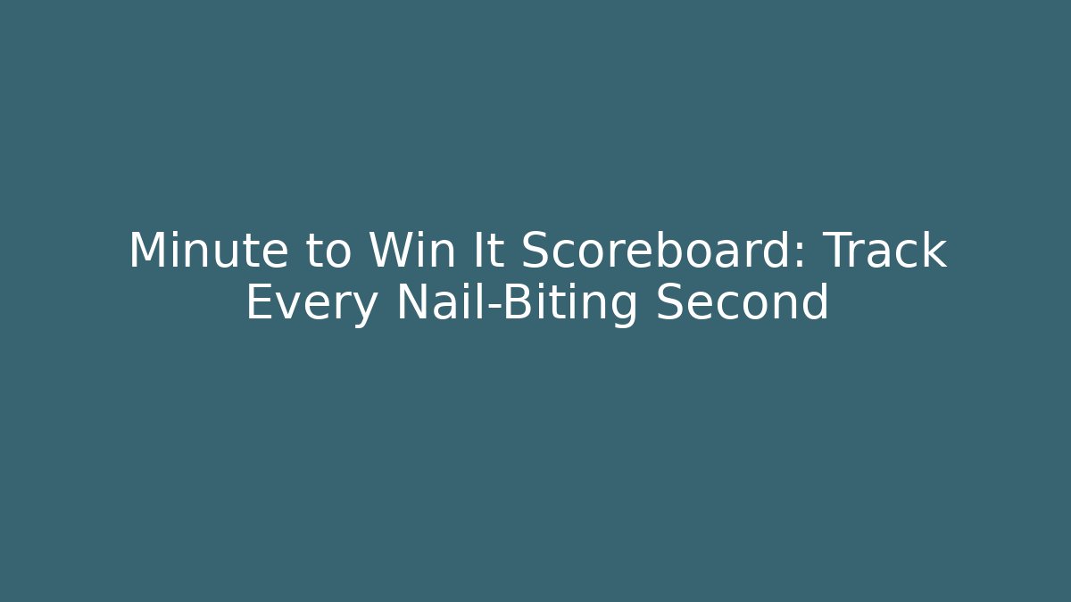 Minute to Win It Scoreboard: Track Every Nail-Biting Second