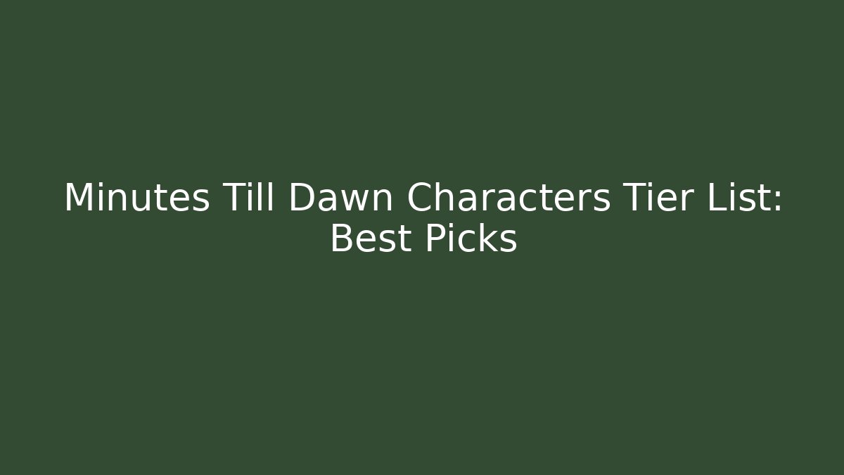 Minutes Till Dawn Characters Tier List: Best Picks