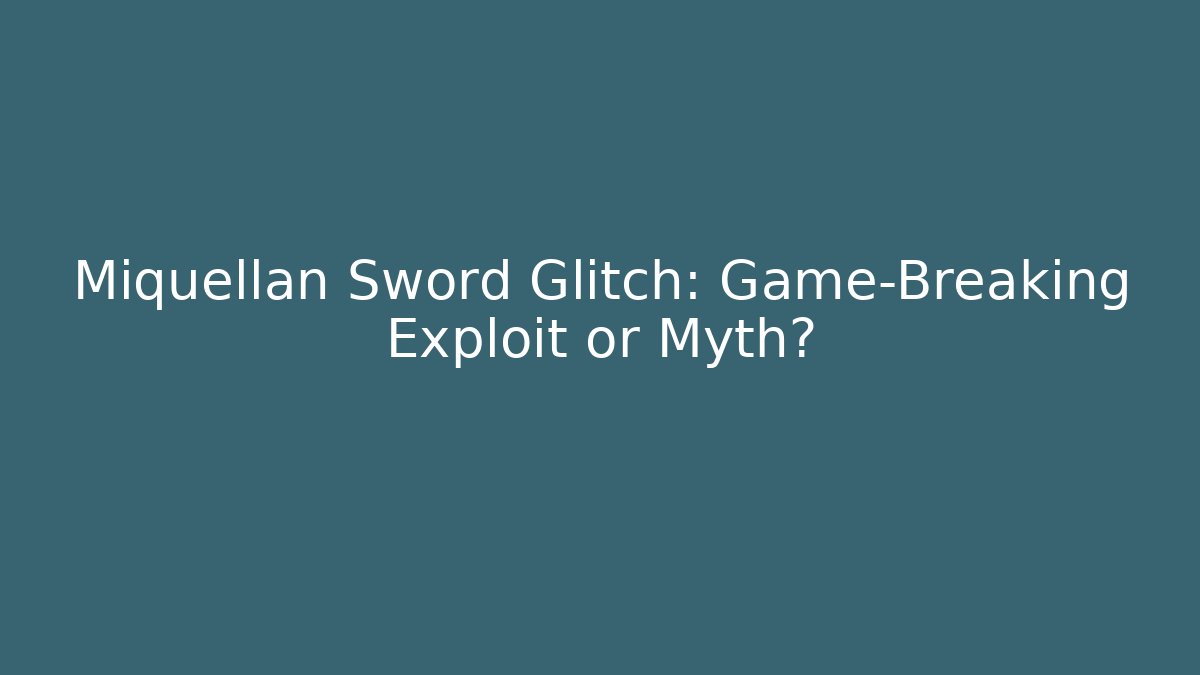 Miquellan Sword Glitch: Game-Breaking Exploit or Myth?