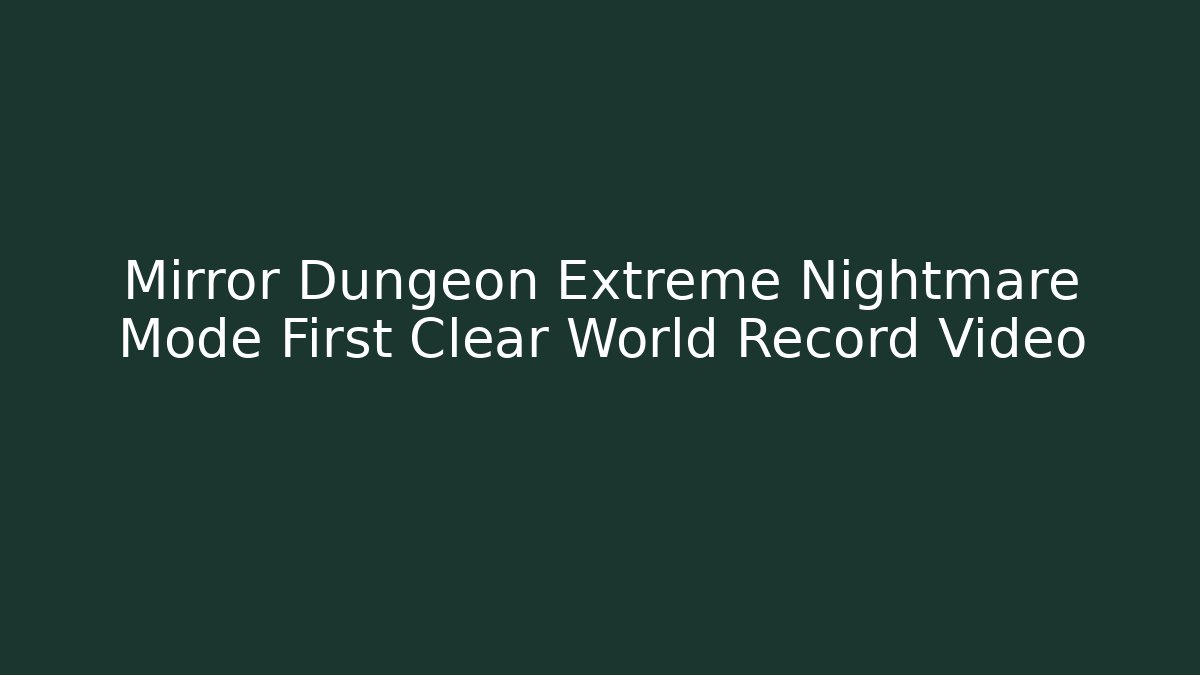 Mirror Dungeon Extreme Nightmare Mode First Clear World Record Video