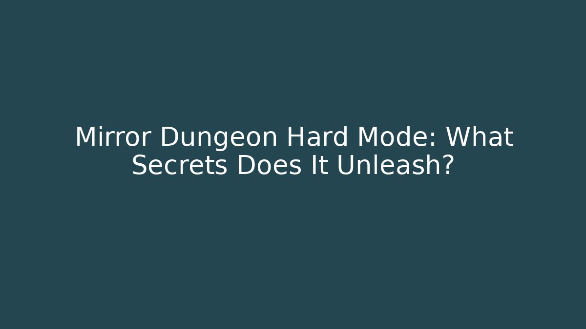 Mirror Dungeon Hard Mode: What Secrets Does It Unleash?