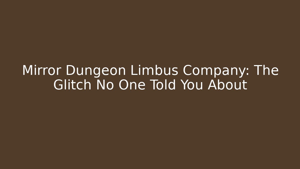 Mirror Dungeon Limbus Company: The Glitch No One Told You About