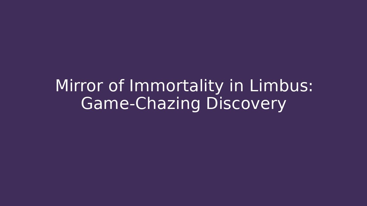 Mirror of Immortality in Limbus: Game-Chazing Discovery