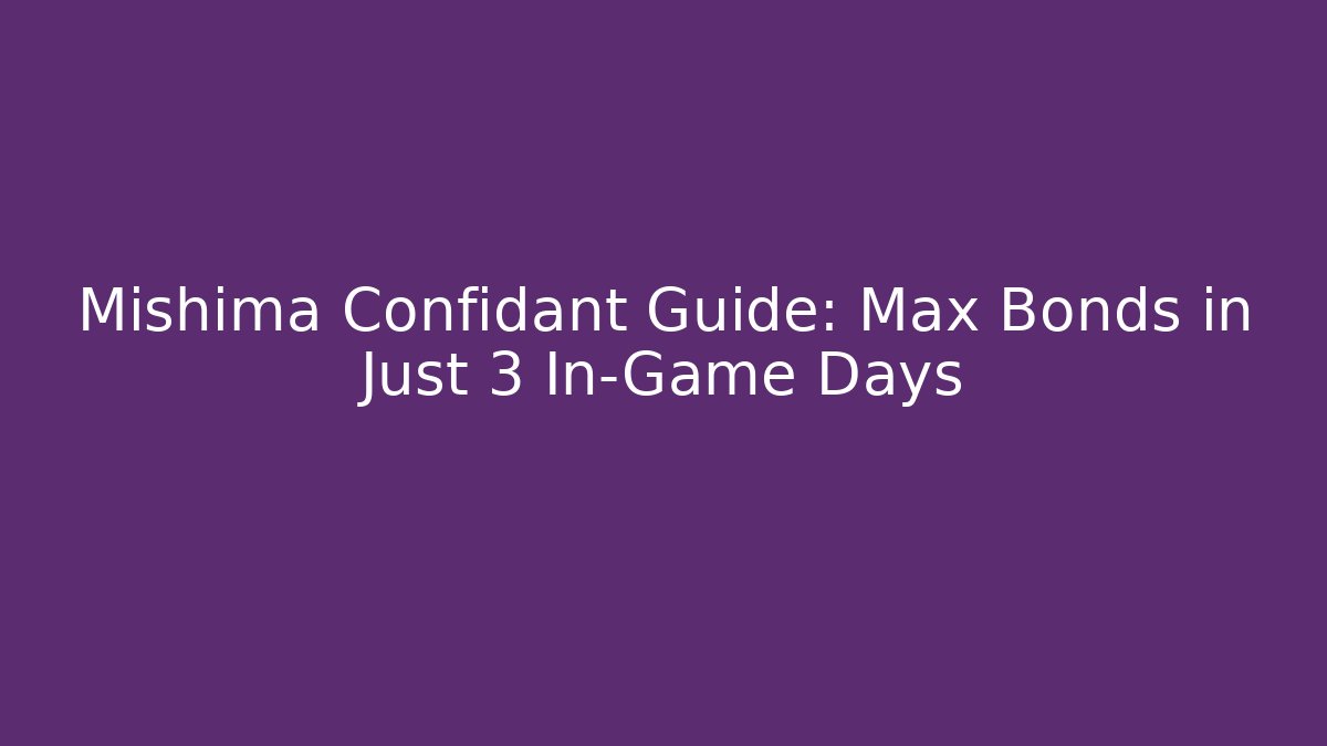 Mishima Confidant Guide: Max Bonds in Just 3 In-Game Days