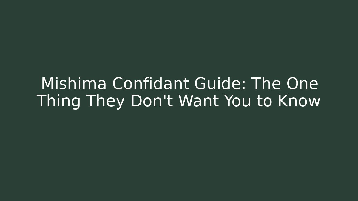 Mishima Confidant Guide: The One Thing They Don't Want You to Know