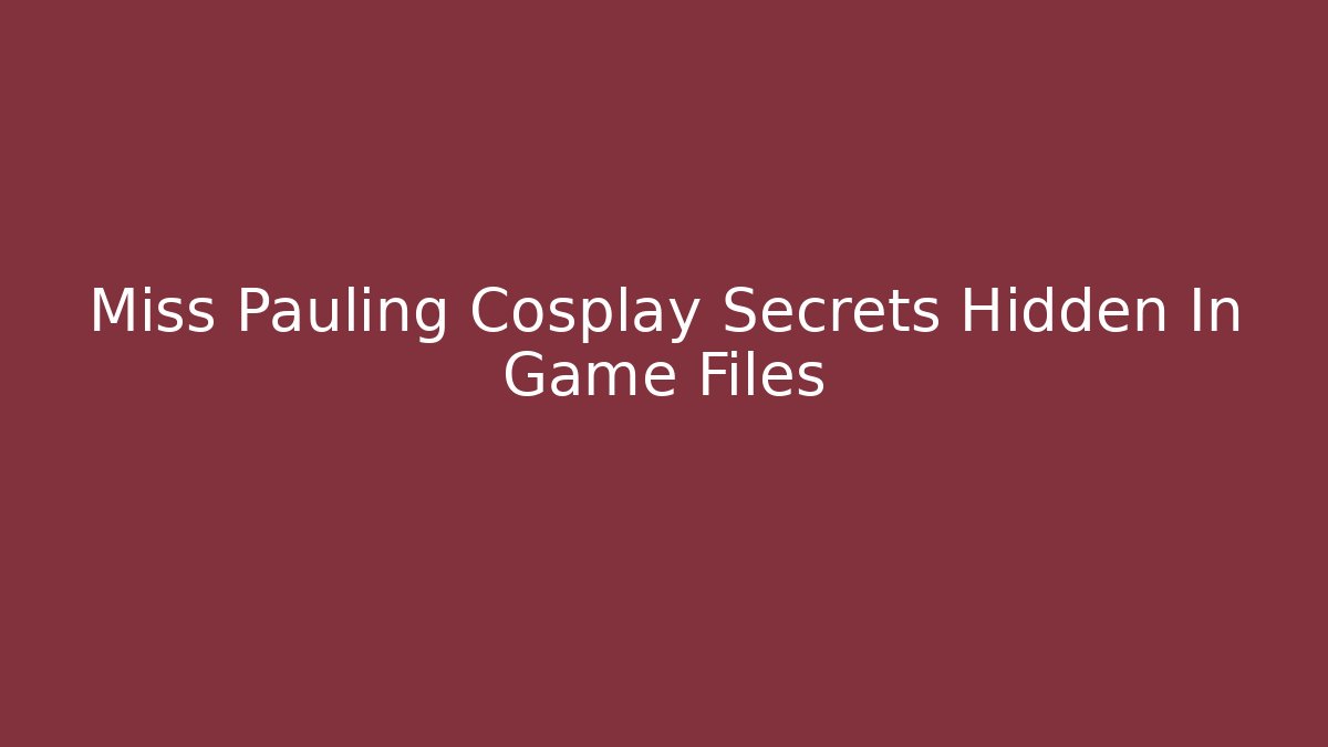 Miss Pauling Cosplay Secrets Hidden In Game Files