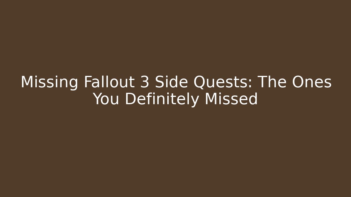 Missing Fallout 3 Side Quests: The Ones You Definitely Missed