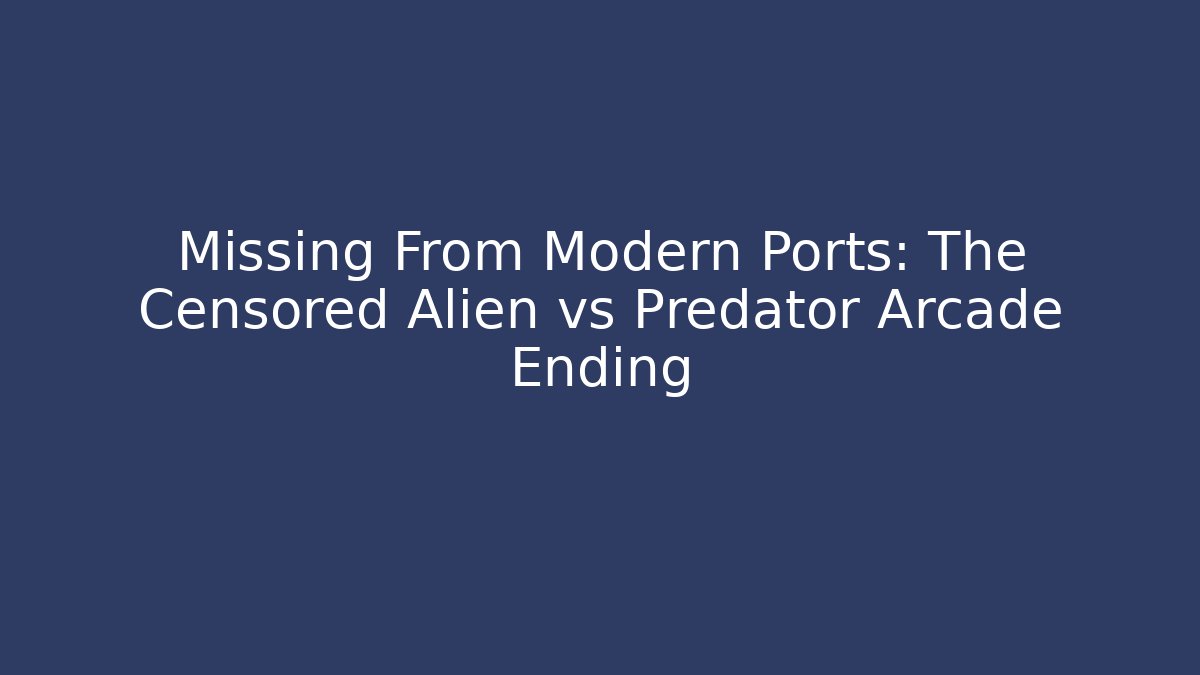 Missing From Modern Ports: The Censored Alien vs Predator Arcade Ending - Create More Assets