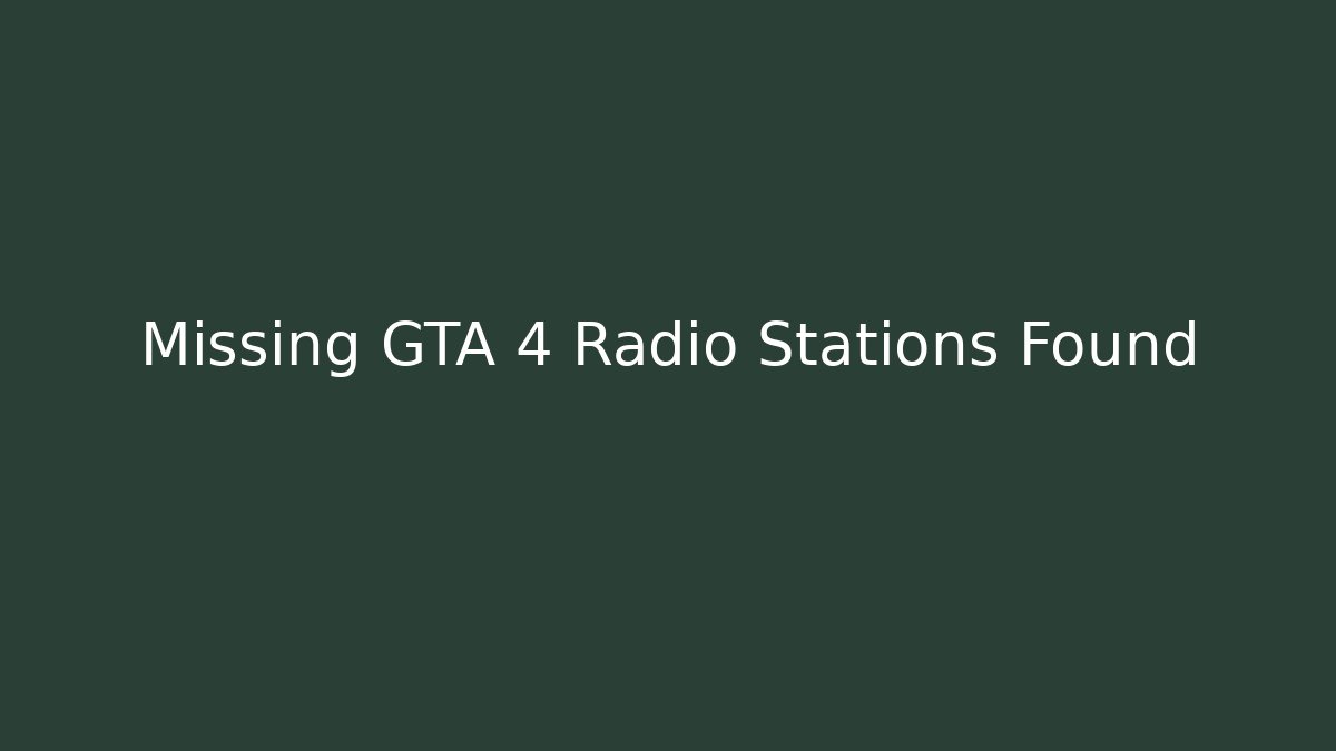 Missing GTA 4 Radio Stations Found