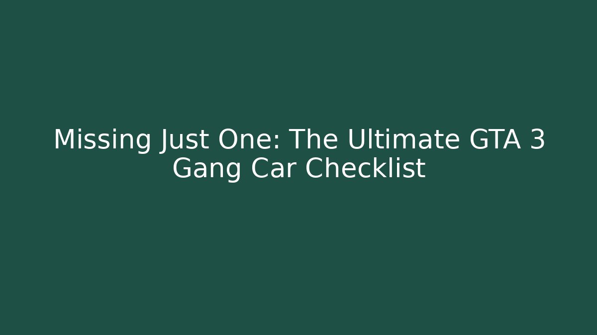 Missing Just One: The Ultimate GTA 3 Gang Car Checklist - Create More Assets