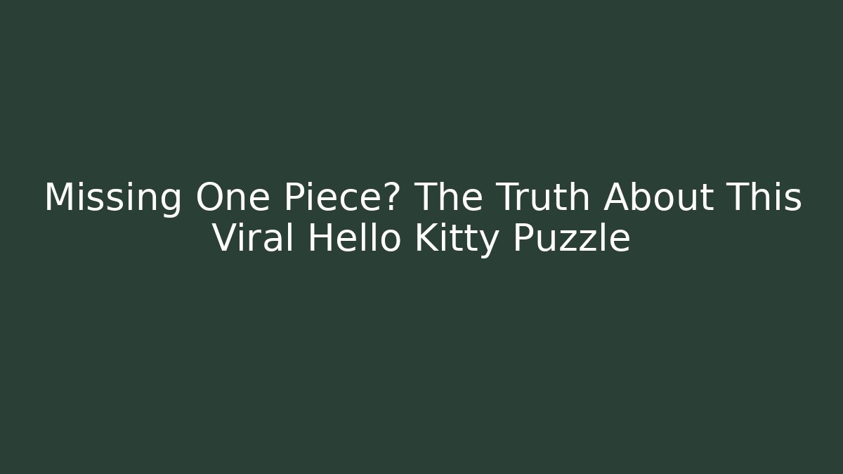 Missing One Piece? The Truth About This Viral Hello Kitty Puzzle