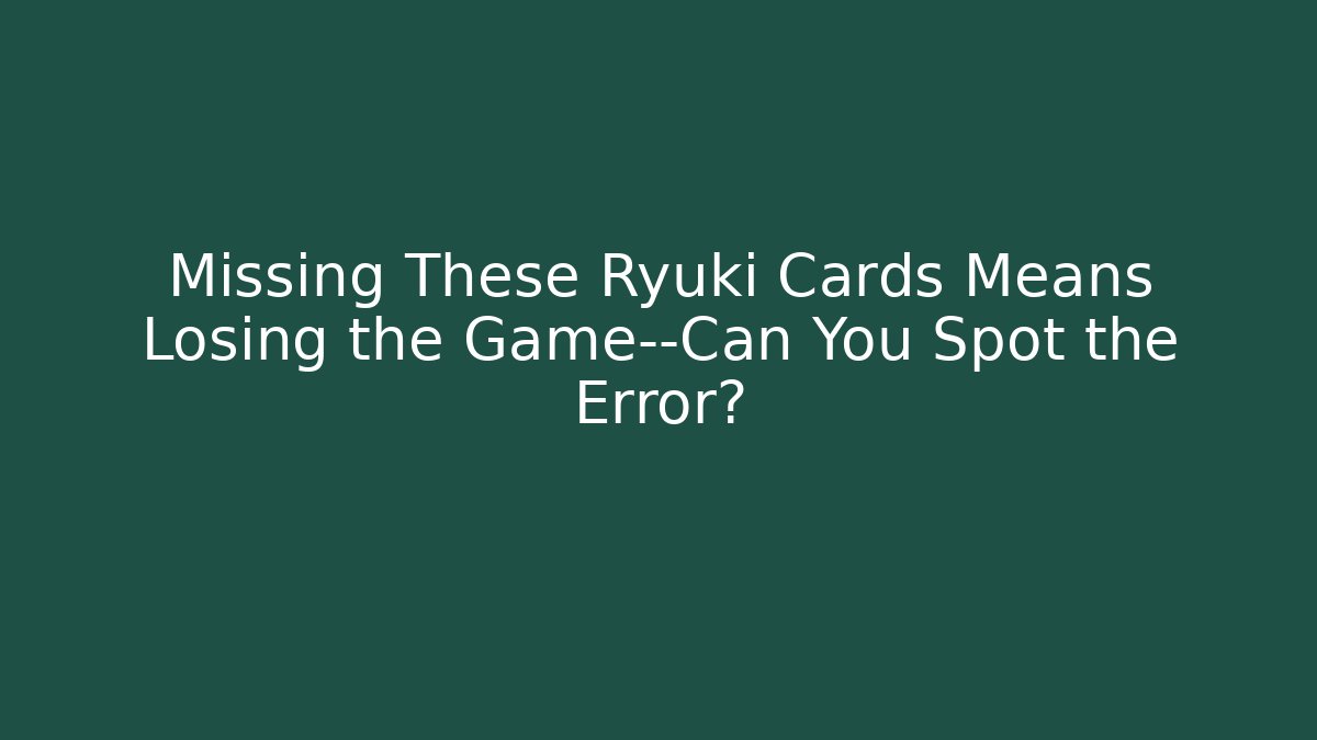 Missing These Ryuki Cards Means Losing the Game—Can You Spot the Error?