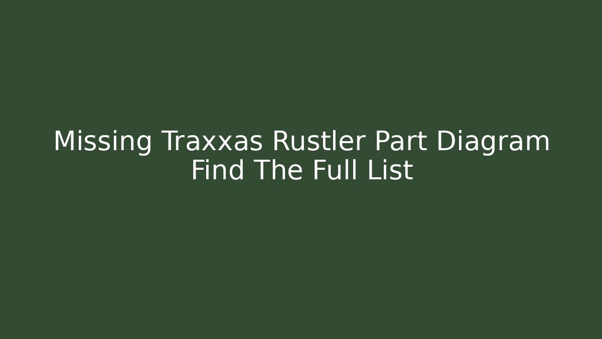 Missing Traxxas Rustler Part Diagram Find The Full List - Create More Assets