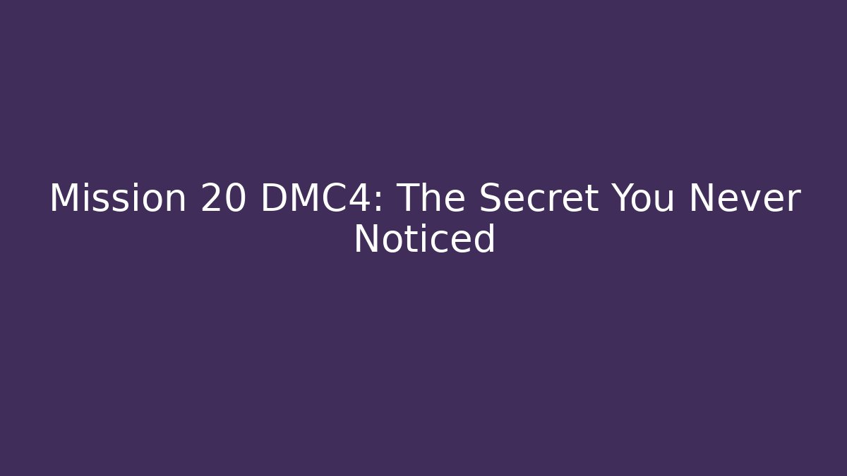 Mission 20 DMC4: The Secret You Never Noticed
