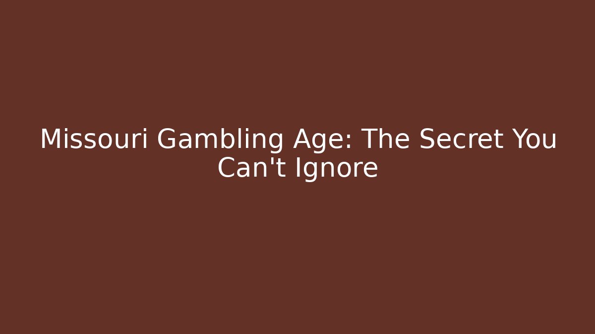 Missouri Gambling Age: The Secret You Can't Ignore
