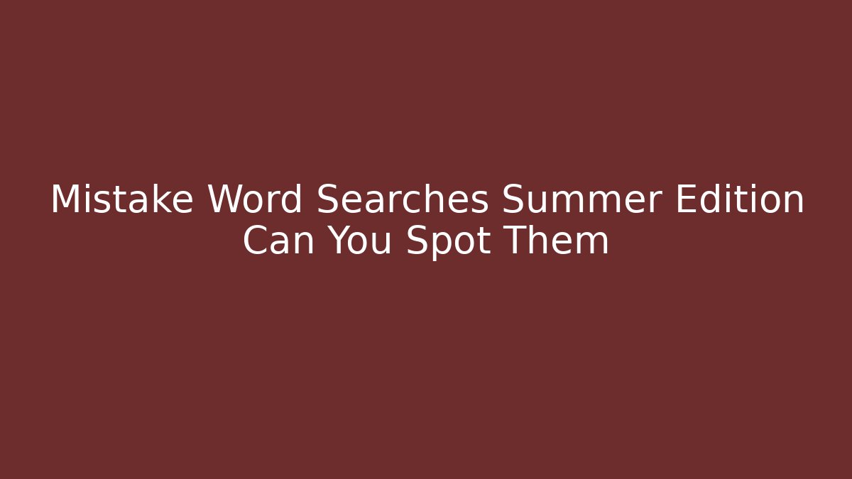 Mistake Word Searches Summer Edition Can You Spot Them
