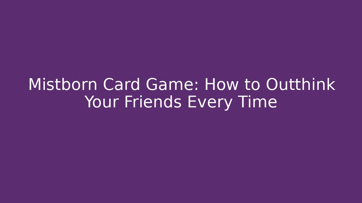 Mistborn Card Game: How to Outthink Your Friends Every Time