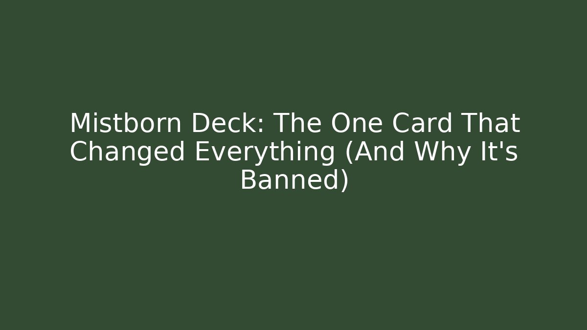 Mistborn Deck: The One Card That Changed Everything (And Why It's Banned) - Create More Assets