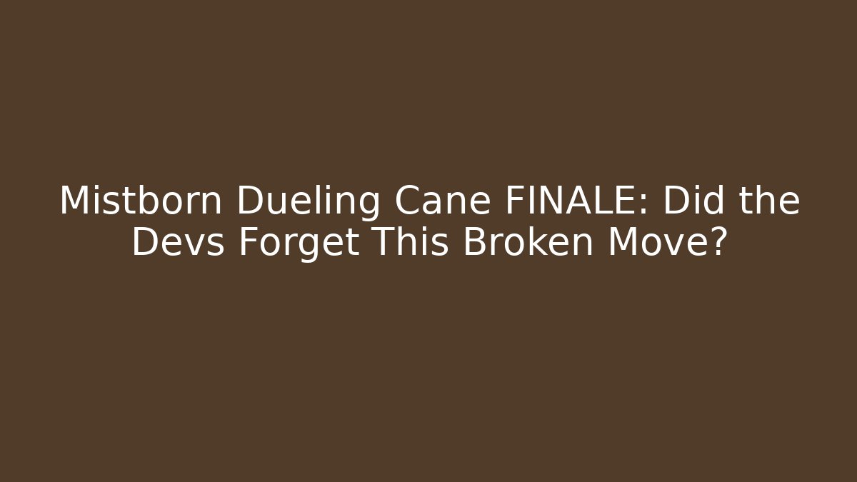 Mistborn Dueling Cane FINALE: Did the Devs Forget This Broken Move?