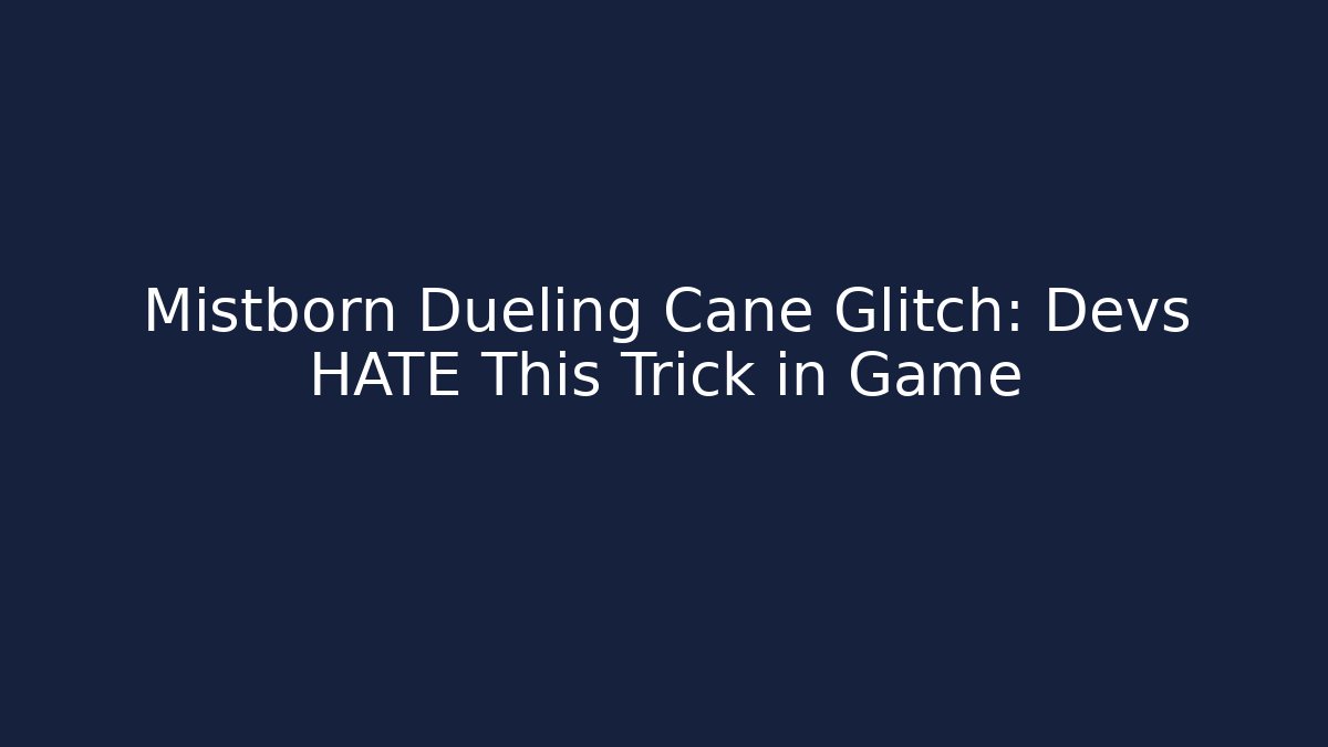 Mistborn Dueling Cane Glitch: Devs HATE This Trick in Game - Create More Assets