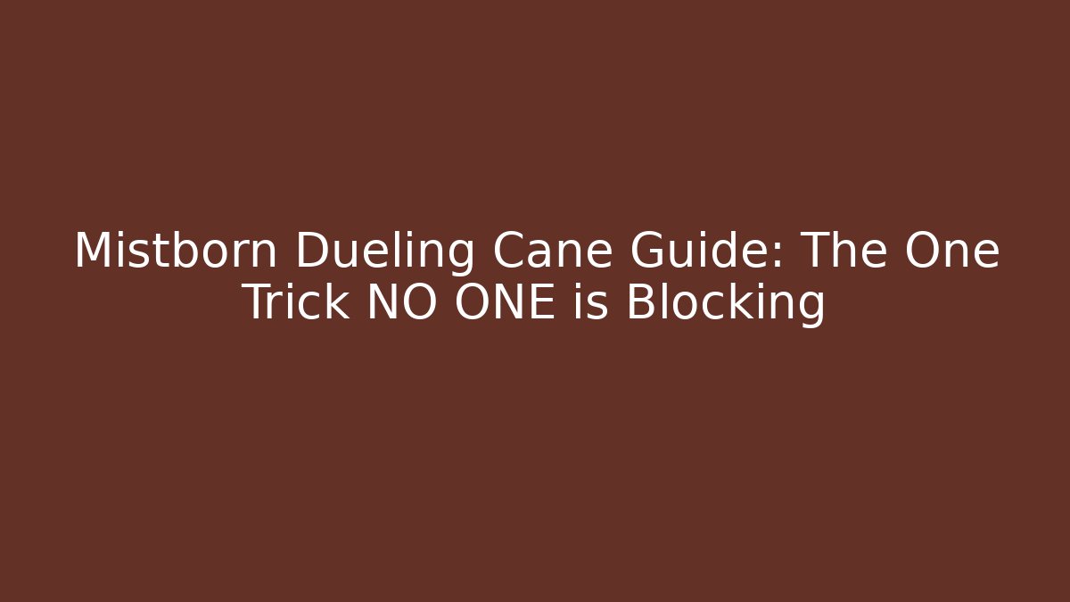 Mistborn Dueling Cane Guide: The One Trick NO ONE is Blocking - Create More Assets