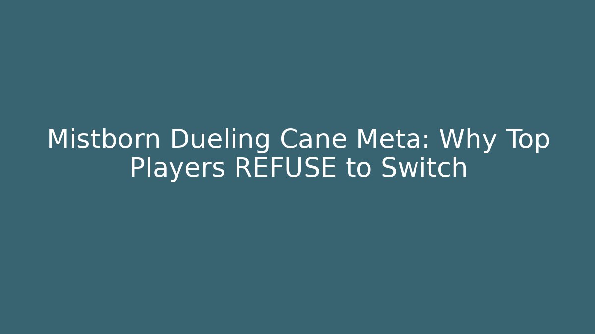 Mistborn Dueling Cane Meta: Why Top Players REFUSE to Switch