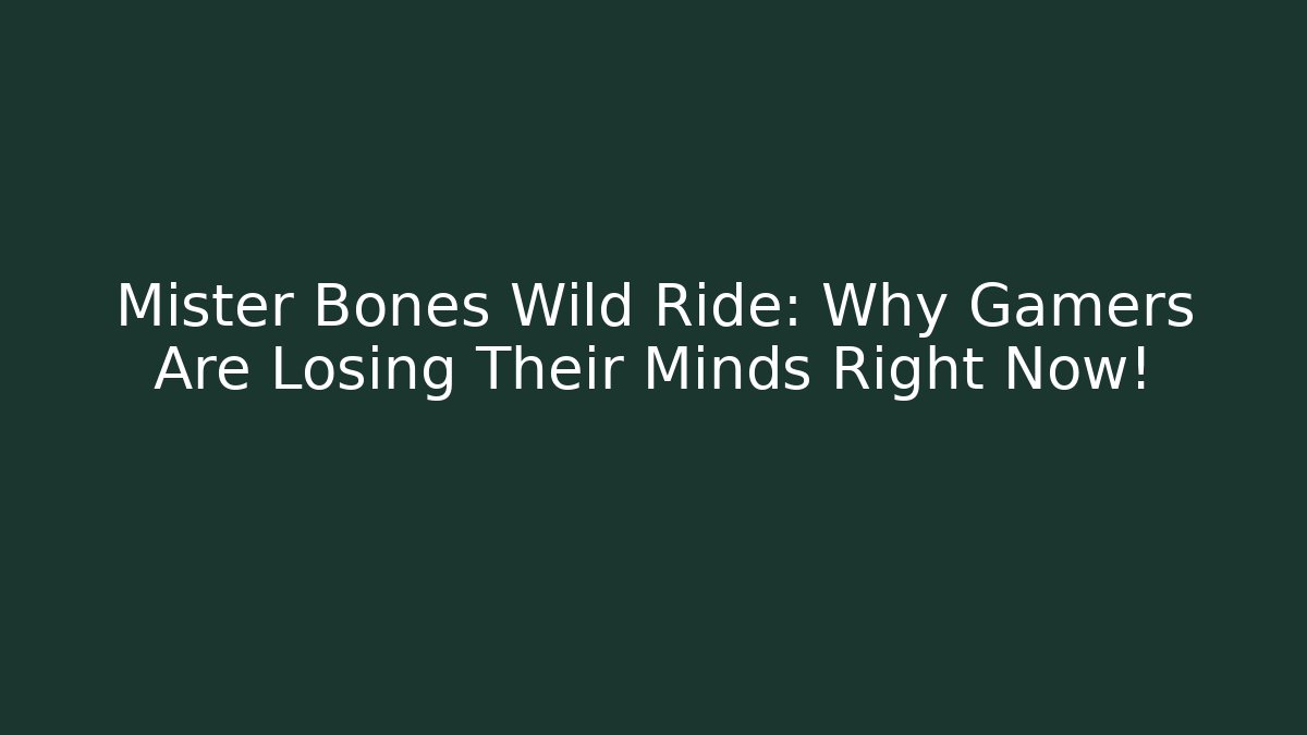 Mister Bones Wild Ride: Why Gamers Are Losing Their Minds Right Now!